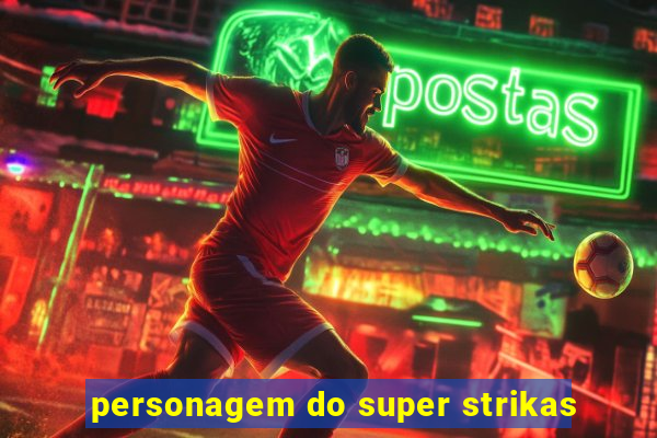 personagem do super strikas